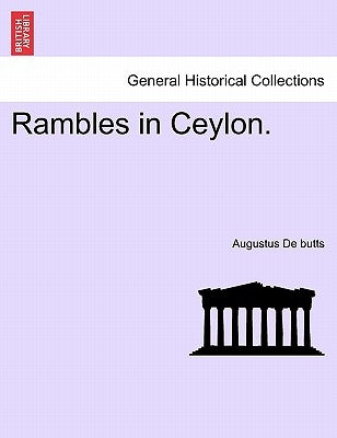 Rambles in Ceylon. by De Butts, Augustus