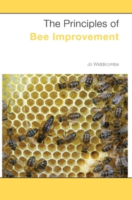 The Principles of Bee Improvement by Widdicombe, Jo