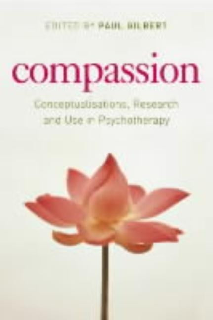 Compassion: Conceptualisations, Research and Use in Psychotherapy by Gilbert, Paul
