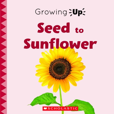 Seed to Sunflower (Growing Up) (Library Edition) by Herrington, Lisa M.