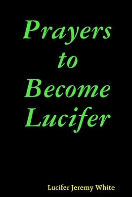 Prayers to Become Lucifer by Jeremy White, Lucifer