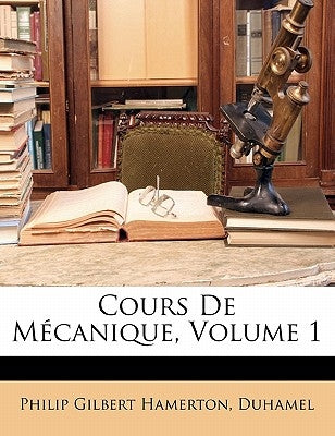 Cours De Mécanique, Volume 1 by Hamerton, Philip Gilbert