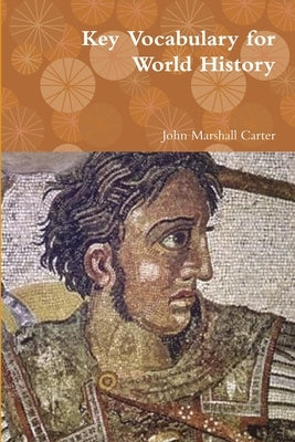 Key Vocabulary for World History by Carter, John Marshall