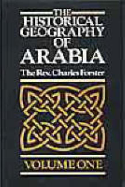 The Historical Geography of Arabia Volume One by Forster, Charles