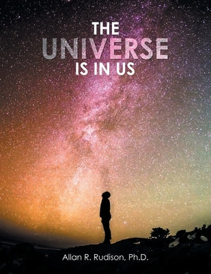 The Universe Is in Us by Rudison, Allan R.