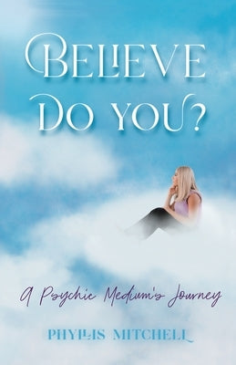 Believe - Do You? by Mitchell, Phyllis