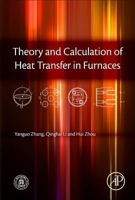 Theory and Calculation of Heat Transfer in Furnaces by Zhang, Yanguo