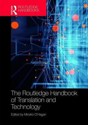 The Routledge Handbook of Translation and Technology by O'Hagan, Minako