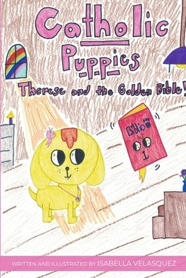 Catholic Puppies: Therese and the Golden Bible by Velasquez, Isabella