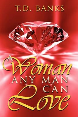 A Woman Any Man Can Love by Banks, T. D.