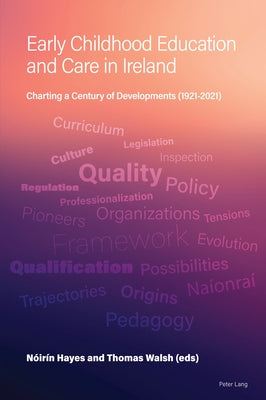 Early Childhood Education and Care in Ireland; Charting a Century of Developments (1921-2021) by Hayes, Nóirín