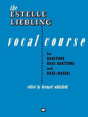 The Estelle Liebling Vocal Course: Baritone/Bass by Liebling, Estelle