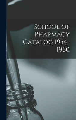 School of Pharmacy Catalog 1954-1960 by Anonymous