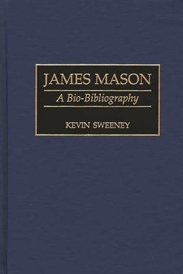 James Mason: A Bio-Bibliography by Sweeney, Kevin