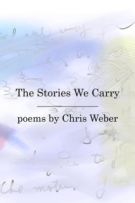 The Stories We Carry by Weber, Chris