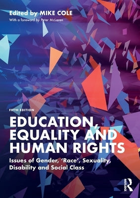 Education, Equality and Human Rights: Issues of Gender, 'Race', Sexuality, Disability and Social Class by Cole, Mike