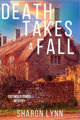 Death Takes a Fall: A Cotswold Crimes Mystery by Lynn, Sharon