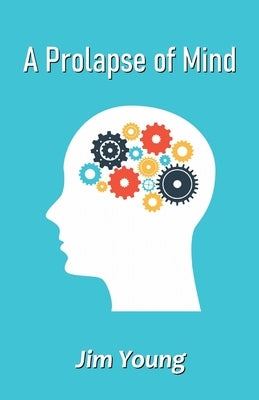 A Prolapse of Mind by Young, Jim