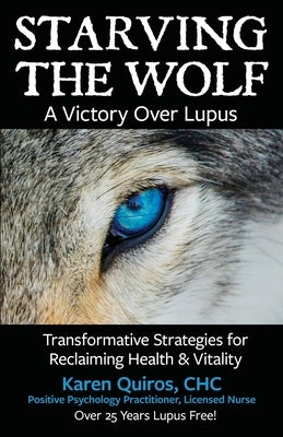 Starving the Wolf: Transformative Strategies for Reclaiming Health & Vitality by Quiros, Karen