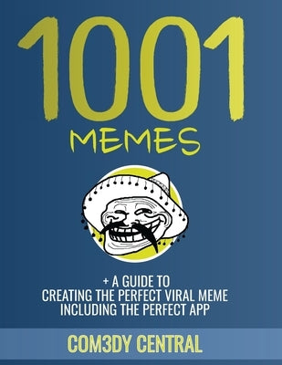 Memes: 1001 OF THE BEST MEMES + EXTRAS (illustrated): (funny, appropriate, inappropriate, hilarious, jokes, best meme, memes by Central, Com3dy