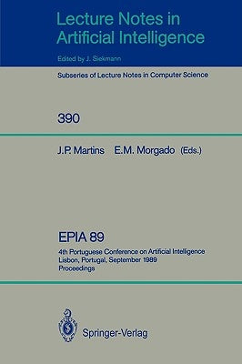 Epia'89: 4th Portuguese Conference on Artificial Intelligence, Lisbon, Portugal, September 26-29, 1989. Proceedings by Martins, Joao P.