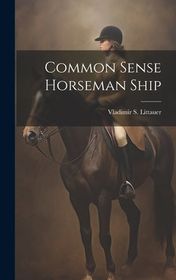 Common Sense Horseman Ship by Littauer, Vladimir S.