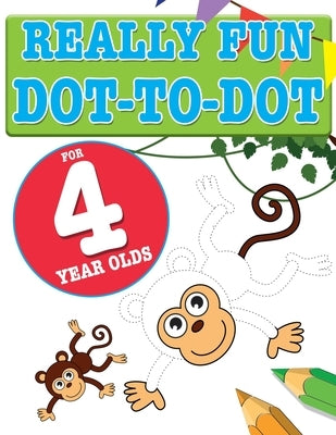 Really Fun Dot To Dot For 4 Year Olds: Fun, educational dot-to-dot puzzles for four year old children by MacIntyre, Mickey