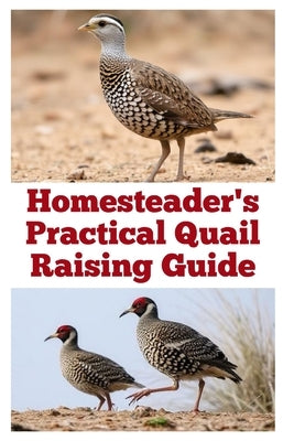 Homesteader's Practical Quail Raising Guide by Khan, Zulfiqar