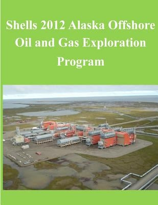 Shells 2012 Alaska Offshore Oil and Gas Exploration Program by U. S. Department of the Interior