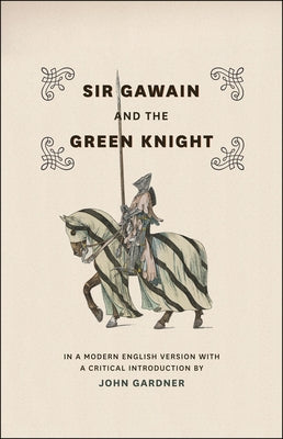 Sir Gawain and the Green Knight: In a Modern English Version with a Critical Introduction by Gardner, John