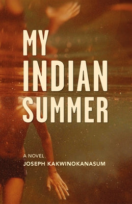 My Indian Summer by Kakwinokanasum, Joseph