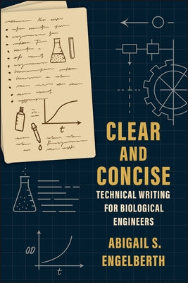 Clear and Concise: Technical Writing for Biological Engineers by Engelberth, Abigail S.