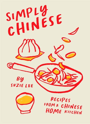 Simply Chinese: Recipes from a Chinese Home Kitchen by Lee, Suzie