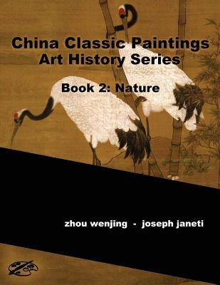 China Classic Paintings Art History Series - Book 2: Nature: English Version by Wenjing, Zhou