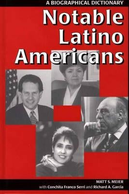 Notable Latino Americans: A Biographical Dictionary by Garcia, Richard a.