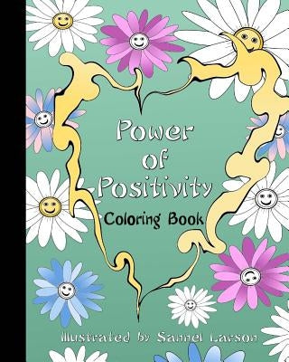 Power of Positivity-Adult Coloring Book: Positive Coloring for a More Positive and Peaceful Mind by Larson, Sannel