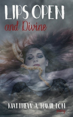 Lips Open and Divine by Hamilton, Matthew a.