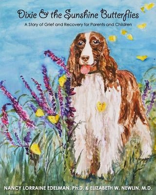 Dixie and the Sunshine Butterflies: A Story of Grief and Recovery for Parents and Children by Newlin, Elizabeth W.