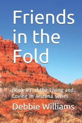 Friends in the Fold: Book #3 of the Living and Loving In Arizona series by Williams, Debbie