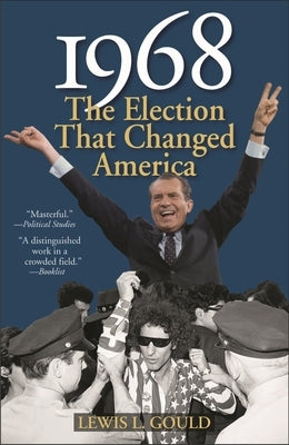 1968: The Election That Changed America by Gould, Lewis L.