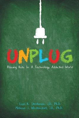 Unplug: Raising Kids In a Technology Addicted World by Strohman, J. D.