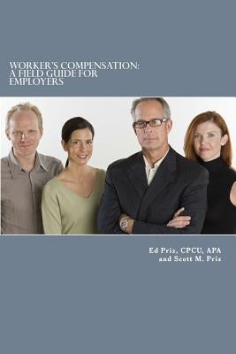Worker's Compensation: A Field Guide For Employers by Priz, Ed