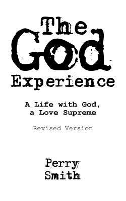 The God Experience: A Life with God, a Love Supreme by Smith, Perry