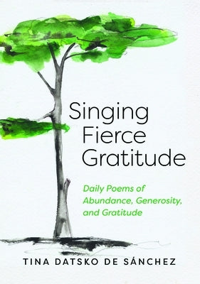 Singing Fierce Gratitude by Datsko de Sánchez, Tina