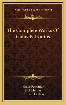 The Complete Works of Gaius Petronius by Petronius, Gaius