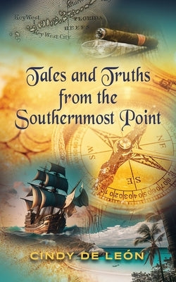 Tales and Truths From The Southernmost Point by de León, Cindy