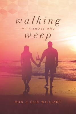 Walking with Those Who Weep: A Guide to Grief Support by Williams, Don