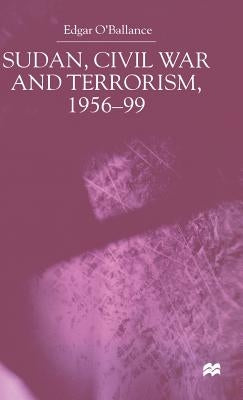 Sudan, Civil War and Terrorism, 1956-99 by O'Ballance, E.