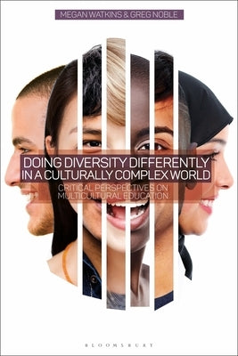 Doing Diversity Differently in a Culturally Complex World: Critical Perspectives on Multicultural Education by Watkins, Megan