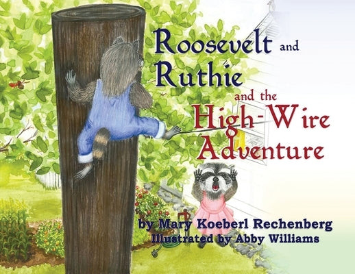 Roosevelt and Ruthie and the High-Wire Adventure by Rechenberg, Mary Koeberl